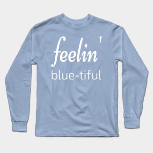 Feelin' blue-tiful Long Sleeve T-Shirt